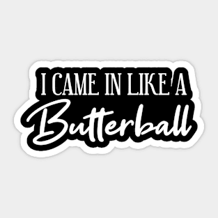 I Came in like a Butterball Sticker